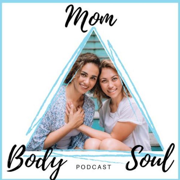 Mom Body Soul Podcast Featuring Dr. Tess Browne 1